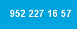 952 227 16 57